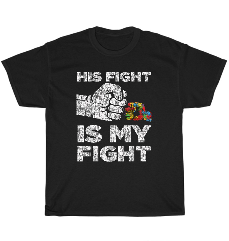 His Fight Is My Fight Autism Awareness Mom Dad Parents T-Shirt Unisex Tee Gift