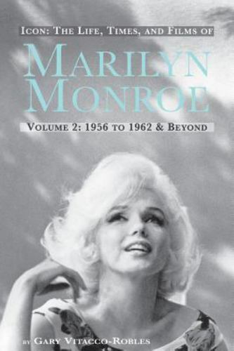 Icon: The Life, Times, And Films Of Marilyn Monroe Volume 2 1956 To 1962 & Be...