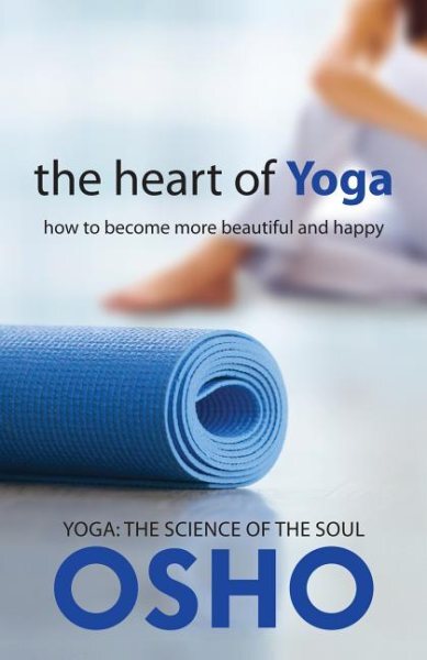 Heart of Yoga : How to Become More Beautiful and Happy, Paperback by Osho (CO...