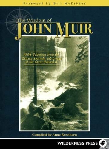 The Wisdom of John Muir: 100+ Selections from the Letters, Journals, and  - GOOD