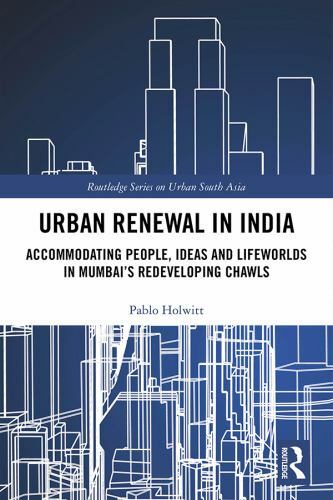 Urban Renewal in India : Accommodating People, Ideas and Lifeworlds in Mumbai...-image