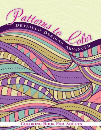 Patterns to Color Detailed Designs Advanced Coloring Book for Adult by Colori...