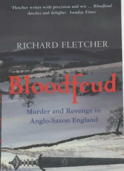 Bloodfeud: Murder and Revenge in Anglo-Saxon England By Richard