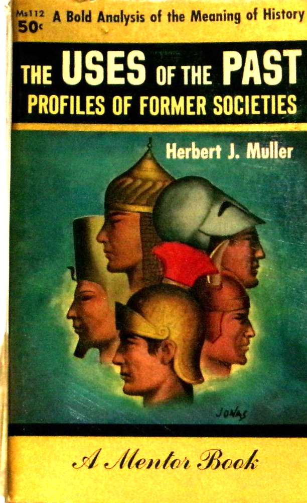 The Uses of the Past : Profiles of Former Societies by Herbert J. Muller 1954 NF