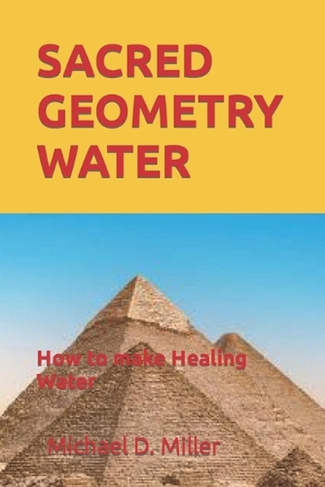 Sacred Geometry Water: How to make Healing Water by Michael D. Miller (English)