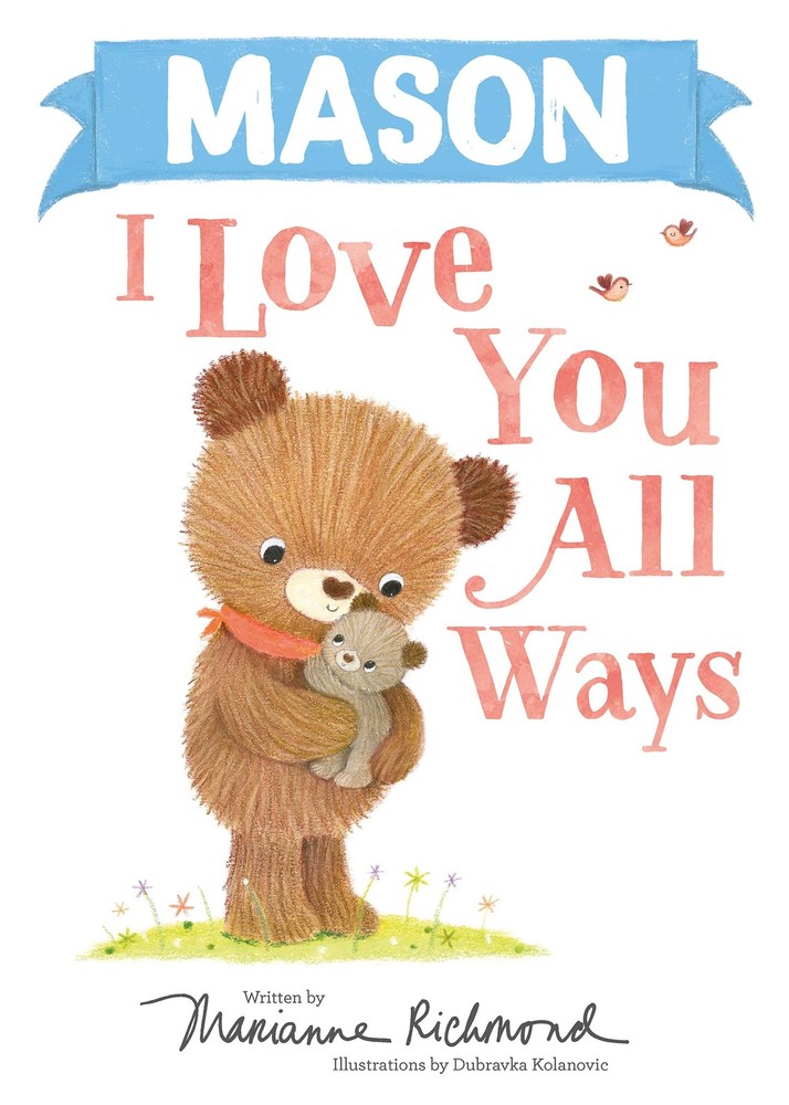 Mason I Love You All Ways: A Personalized Book About a Parent's Never-Ending Lo,