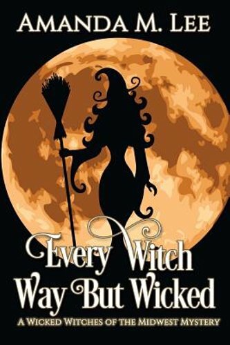 Every Witch Way But Wicked: A Wicked Witches of the Midwest Mystery by Lee: New
