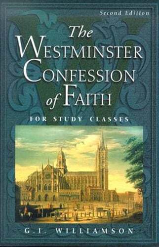 The Westminster Confession of Faith: For Study Classes by G I Williamson: Used