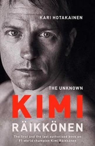 The Unknown Kimi Raikkonen by Kari Hotakainen: Used