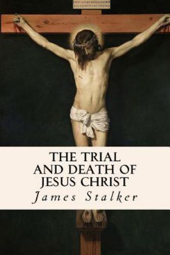 Trial and Death of Jesus Christ, Paperback by Stalker, James, Like New Used, ...