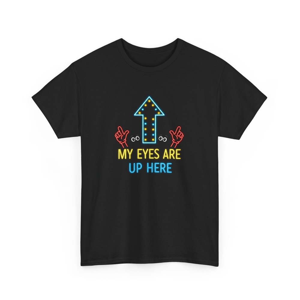 Funny My Eyes Are Up Here Unisex Tee Shirt, Humorous Graphic T-Shirt, Sarcastic