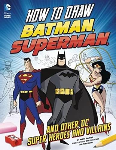 How to Draw Batman, Superman, and Other DC Super Heroes and Villains by Sautter
