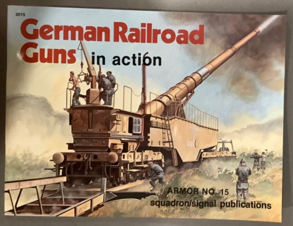 German Railroad Guns in Action by Joachim Engelmann 2015 Squadron Signal No. 15