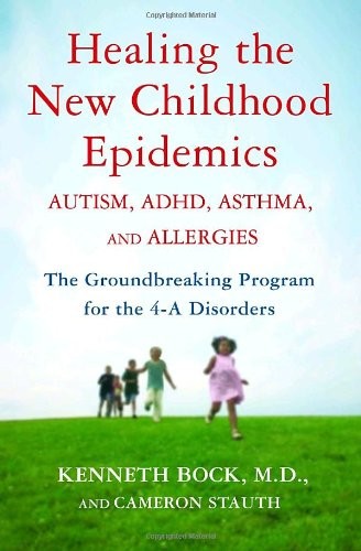 Healing the New Childhood Epidemics: Autism, ADHD, Asthma, and Allergies: The G,