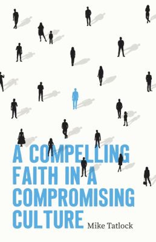 A Compelling Faith in a Compromising Culture Paperback Mike TatloFree US Delivery | ISBN:0802434681