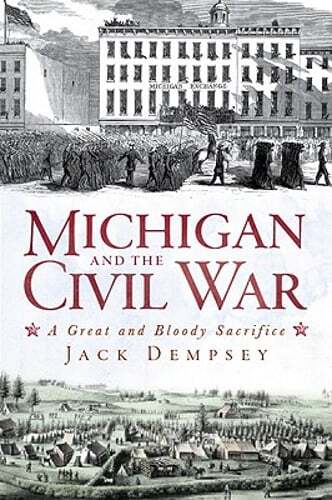 Michigan and the Civil War: A Great and Bloody Sacrifice by Jack Dempsey: Used