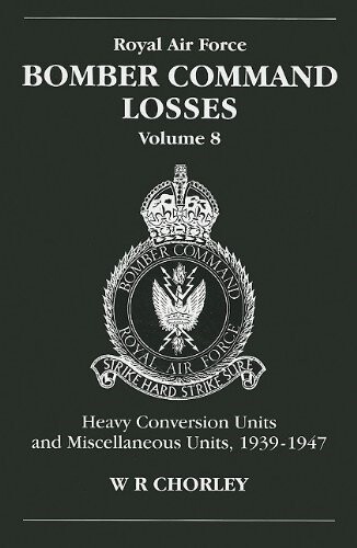 W R Chorley RAF Bomber Command Losses of the Second World War 8 (Paperback)