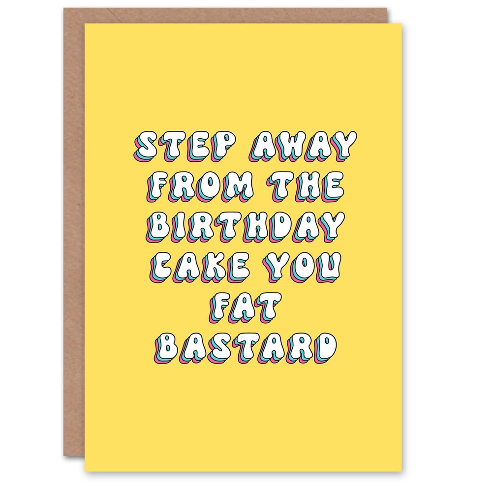 Greeting Card Step Away From Cake Fat Bastard Rude Joke Birthday