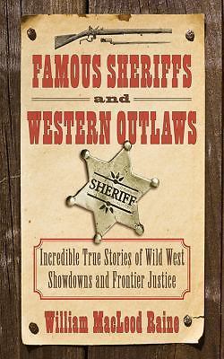 Famous Sheriffs and Western Outlaws: Incredible True Stories of Wild West Showdo