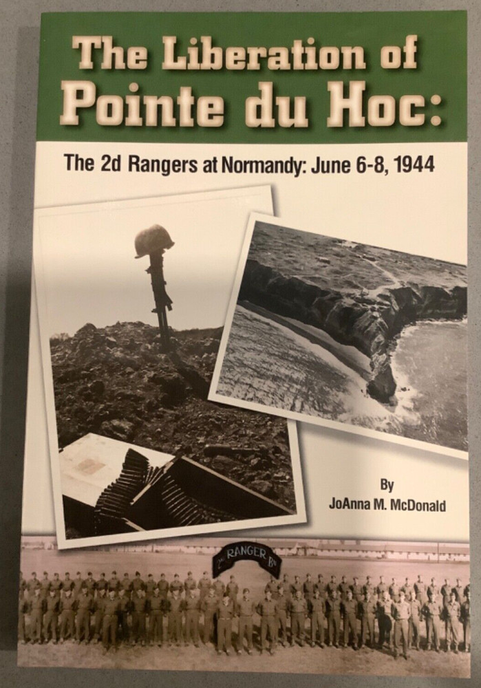 The Liberation of Pointe Du Hoc The 2d Rangers at Normandy by Joanna M McDonald