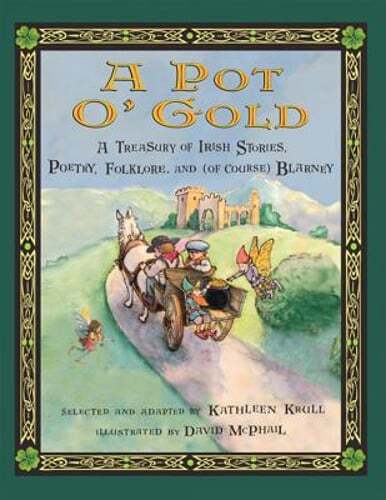 A Pot O' Gold: A Treasury of Irish Stories, Poetry, Folklore, and (of Course)
