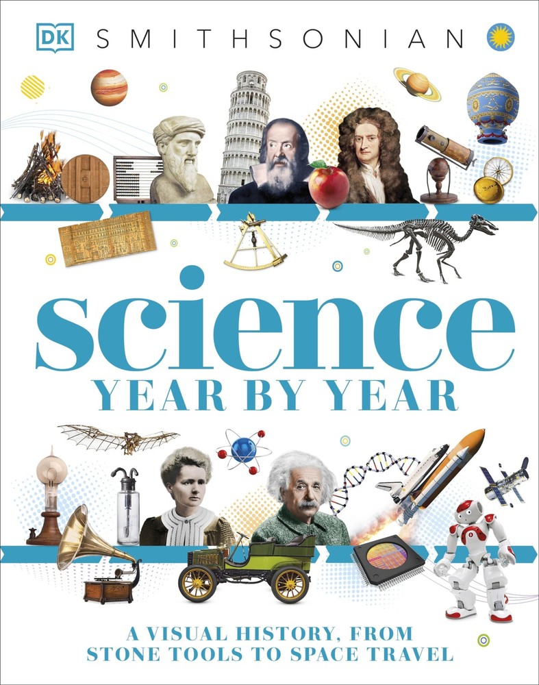 Science Year by Year: A Visual History, From Stone Tools to Space Travel (DK Ch,