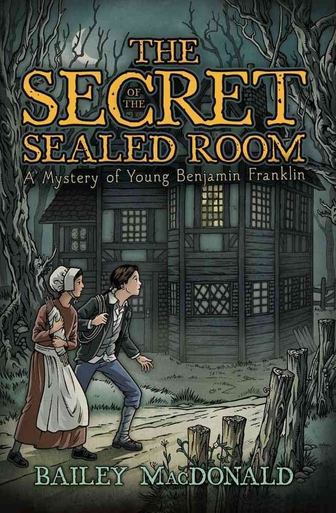 The Secret of the Sealed Room: A Mystery of Young Benjamin Franklin by MacDonald