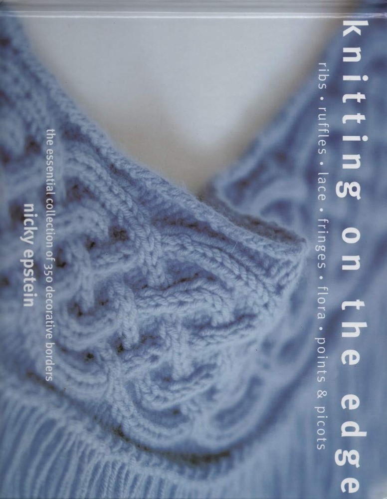 Knitting on the Edge: Ribs, Ruffles, Lace, Fringes, Floral, Points & Picots: Th,
