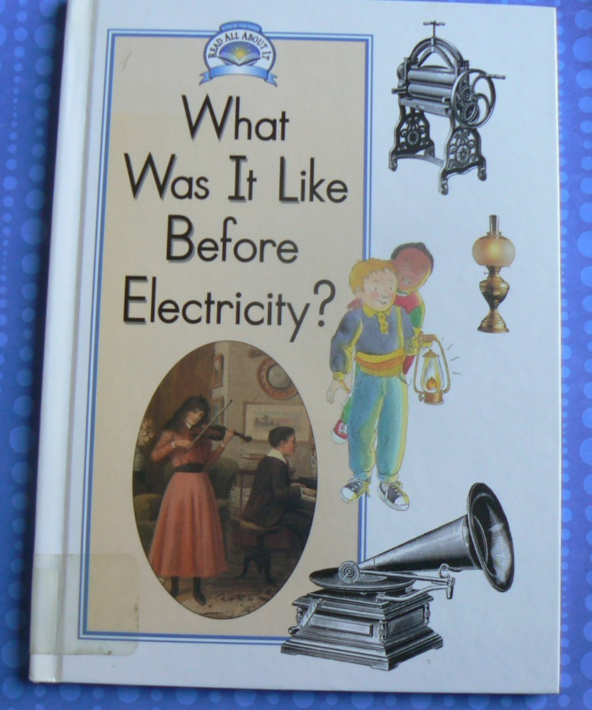What Was It Like Before Electricity? Read All About It ser.HC Steck Vaughn 1995