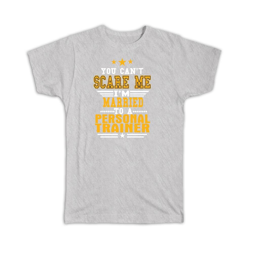 Gift T-Shirt : You Cant Scare Me I am Married to a Personal Trainer