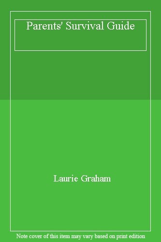 Laurie Grahams Essential Parents Survival Guide for Every Family
