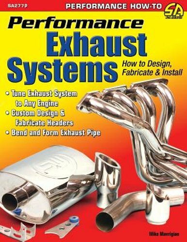 Performance Exhaust Systems: How to Design, Fabricate, and Install by Mavrigian