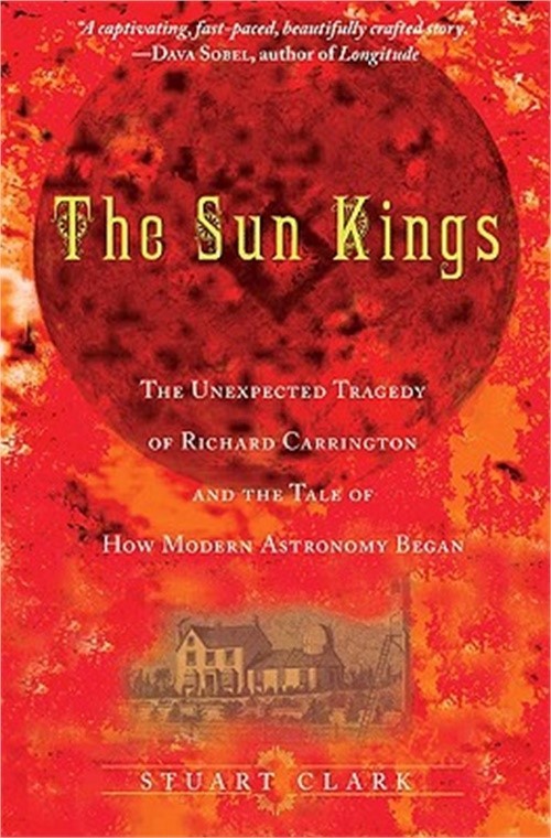The Sun Kings: The Unexpected Tragedy of Richard Carrington and the Tale of How
