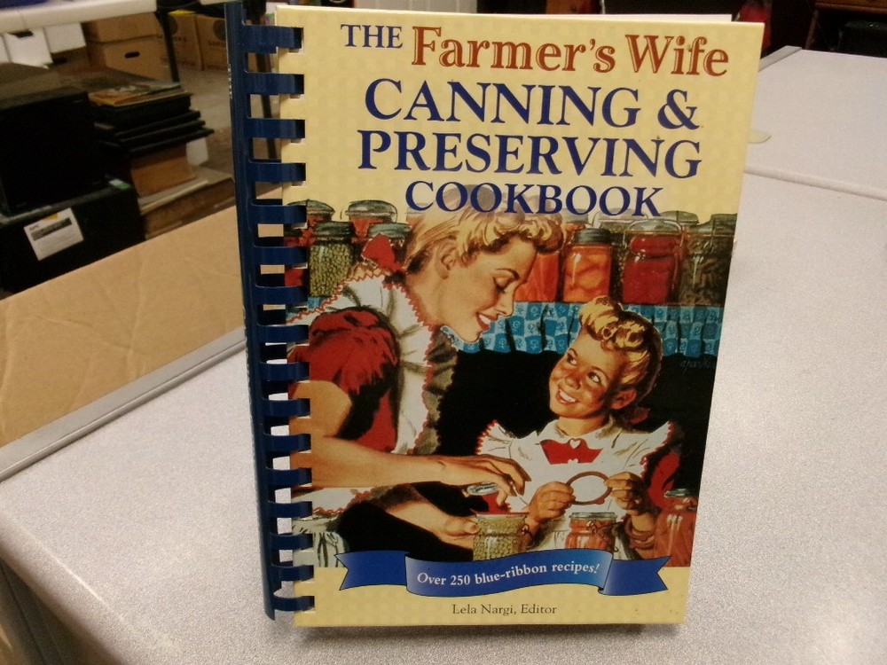 The Farmer's Wife Canning and Preserving Cookbook: Over 250 Blue-Ribbon recipes!