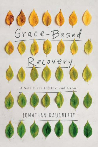 Grace-Based Recovery by Jonathan Daugherty (2018, Trade Paperback)