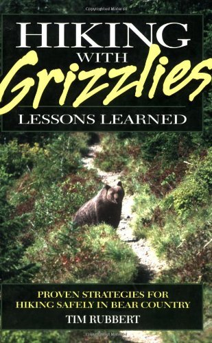 Hiking with Grizzlies Lessons from Tim Rubbert
