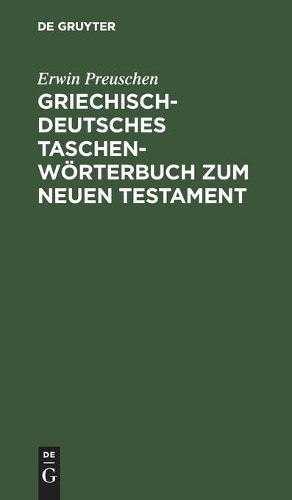 Erwin Preuschen Griechisch-Deutsches Taschenwörterbuch Zum Neuen Test (Hardback)