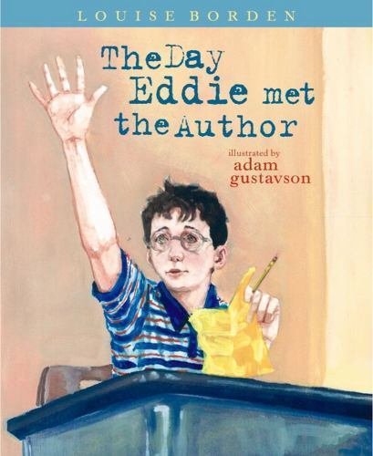 The Day Eddie Met the Author, Louise Borden,Adam Gustavson, Good Book
