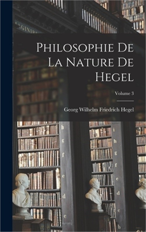 Philosophie De La Nature De Hegel; Volume 3 (Hardback or Cased Book)