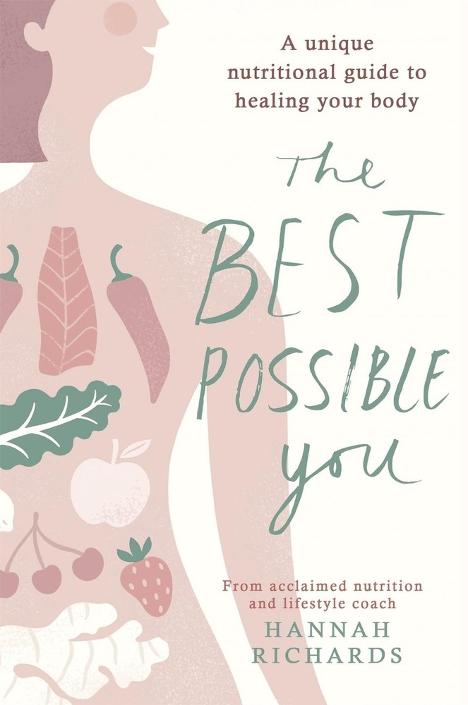 The Best Possible You: A unique nutritional guide to healing your body by Hannah