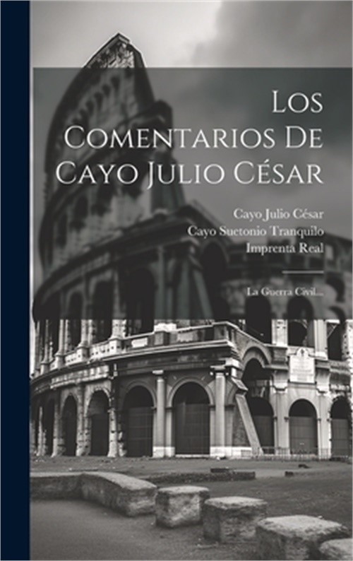 Los Comentarios De Cayo Julio C�sar: La Guerra Civil... (Hardback or Cased Book)