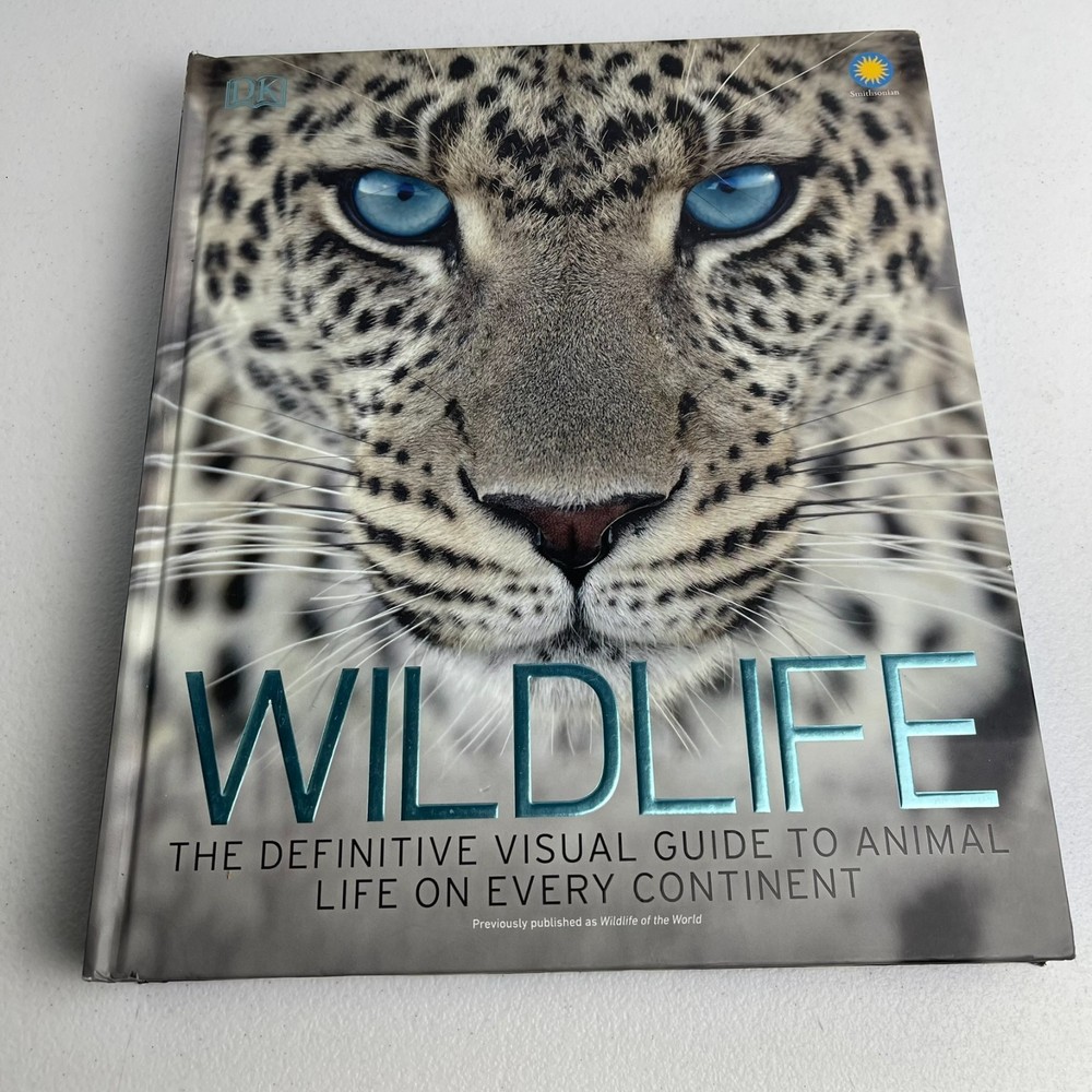 Wildlife The Definitive Visual Guide to Animal Life on Every Continent