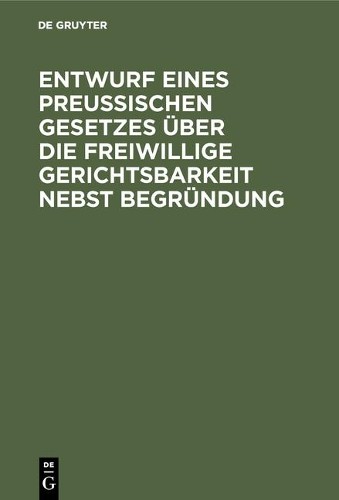 Entwurf eines preussischen Gesetzes über die freiwillige Gerichtsbark (Hardback)