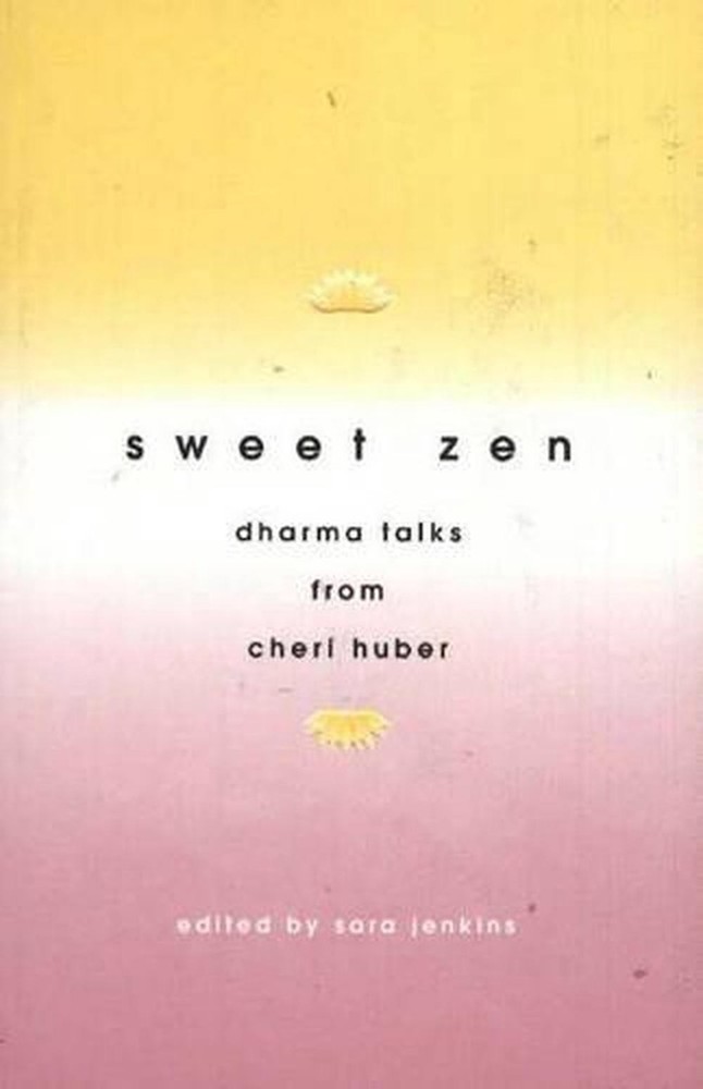 Sweet Zen: Dharma Talks from Cheri Huber by Sara Jenkins (English) Paperback Boo