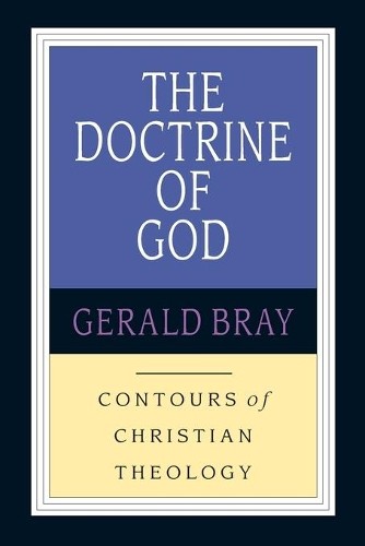 The Doctrine of God: God & the World..., Bray, Gerald L