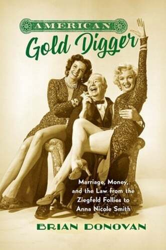 American Gold Digger: Marriage, Money, and the Law from the Ziegfeld Follies to