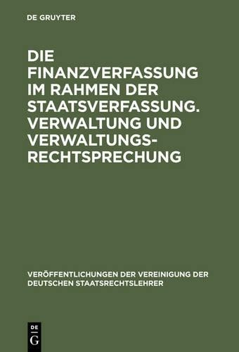 Die Finanzverfassung Im Rahmen Der Staatsverfassung. Verwaltung Und V (Hardback)