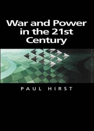 War and Power in the Twenty-First Century: The State, Military Power and the
