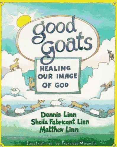 Good Goats: Healing Our Image of God by Matthew Linn,Sheila Fabricant Linn,Denni