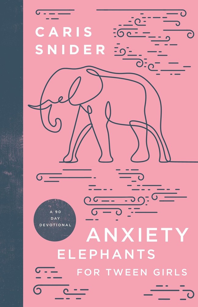 Anxiety Elephants for Tween Girls: A 90 Day Devotional by Caris Snider